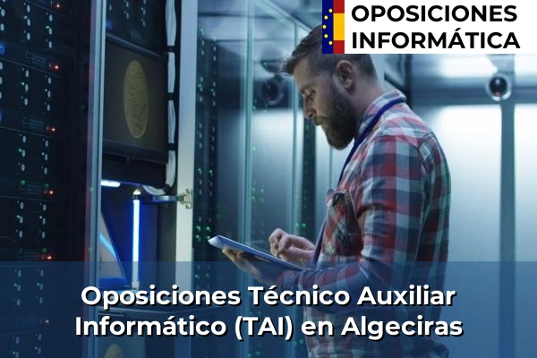 Oposiciones Técnico Auxiliar Informático (TAI) en Atarfe 38 Oposiciones Técnico Auxiliar Informático (TAI) en Algeciras