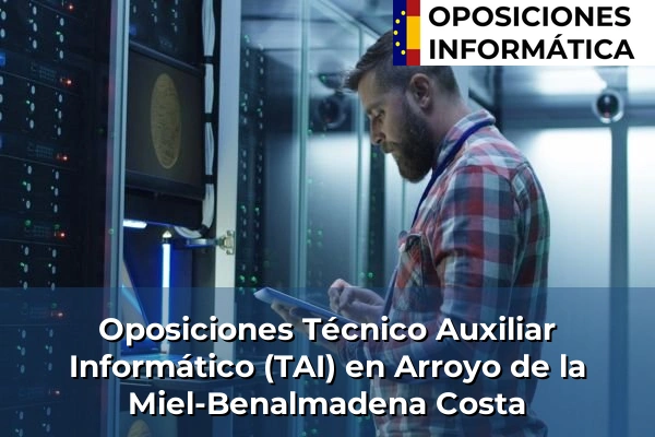 Oposiciones Técnico Auxiliar Informático (TAI) en Atarfe 63 Oposiciones Técnico Auxiliar Informático (TAI) en Arroyo de la Miel-Benalmadena Costa