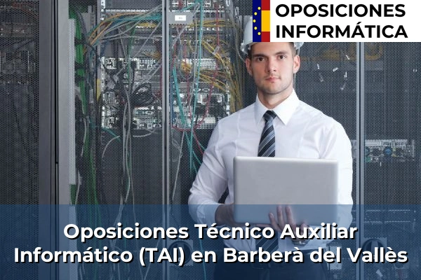 Oposiciones Técnico Auxiliar Informático (TAI) en Botarell 40 Oposiciones Técnico Auxiliar Informático (TAI) en Barberà del Vallès