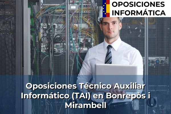 Oposiciones Técnico Auxiliar Informático (TAI) en Bonrepòs i Mirambell