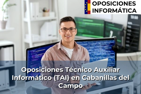 Oposiciones Técnico Auxiliar Informático (TAI) en Cuenca 36 Oposiciones Técnico Auxiliar Informático (TAI) en Cabanillas del Campo