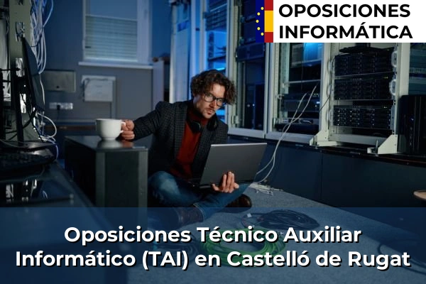 Oposiciones Técnico Auxiliar Informático (TAI) en Castelló de Rugat