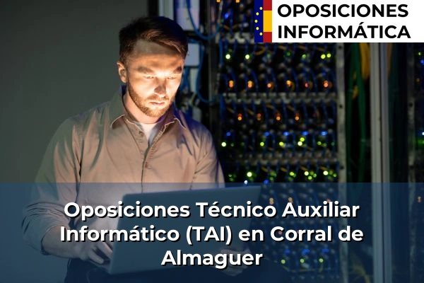 Oposiciones Técnico Auxiliar Informático (TAI) en Cuenca 47 Oposiciones Técnico Auxiliar Informático (TAI) en Corral de Almaguer