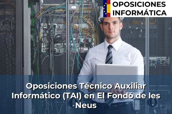 Oposiciones Técnico Auxiliar Informático (TAI) en El Fondó de les Neus