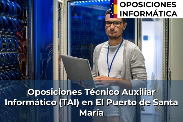 Oposiciones Técnico Auxiliar Informático (TAI) en Atarfe 143 Oposiciones Técnico Auxiliar Informático (TAI) en El Puerto de Santa María