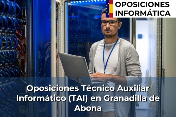 Oposiciones Técnico Auxiliar Informático (TAI) en Granadilla de Abona