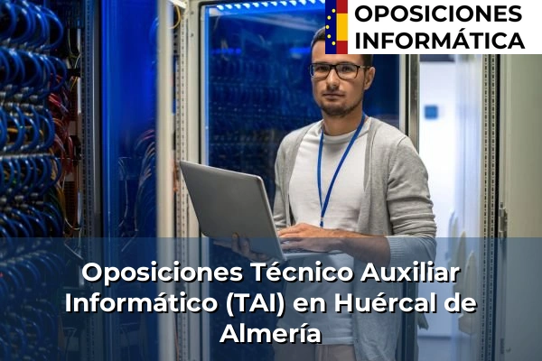 Oposiciones Técnico Auxiliar Informático (TAI) en Atarfe 183 Oposiciones Técnico Auxiliar Informático (TAI) en Huércal de Almería