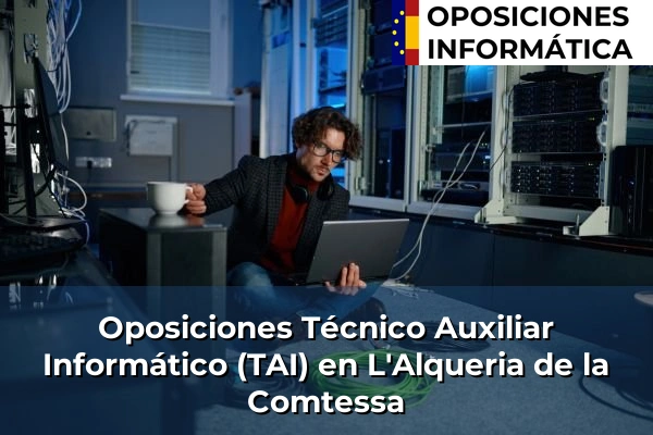Oposiciones Técnico Auxiliar Informático (TAI) en L'Alqueria de la Comtessa