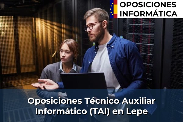 Oposiciones Técnico Auxiliar Informático (TAI) en Atarfe 219 Oposiciones Técnico Auxiliar Informático (TAI) en Lepe