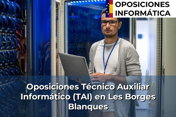 Oposiciones Técnico Auxiliar Informático (TAI) en Botarell 116 Oposiciones Técnico Auxiliar Informático (TAI) en Les Borges Blanques