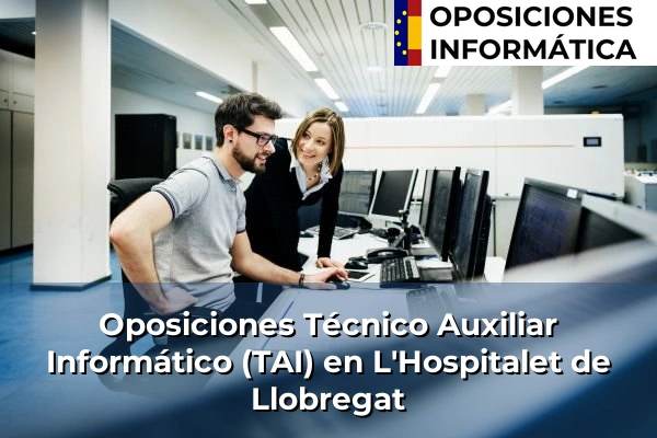 Oposiciones Técnico Auxiliar Informático (TAI) en Botarell 103 Oposiciones Técnico Auxiliar Informático (TAI) en L'Hospitalet de Llobregat