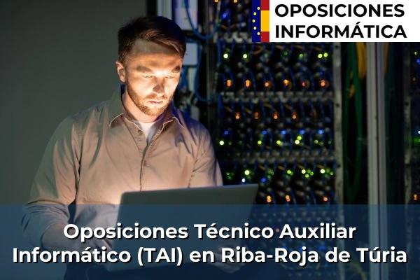Oposiciones Técnico Auxiliar Informático (TAI) en Comunidad Valenciana 41 Oposiciones Técnico Auxiliar Informático (TAI) en Riba-Roja de Túria