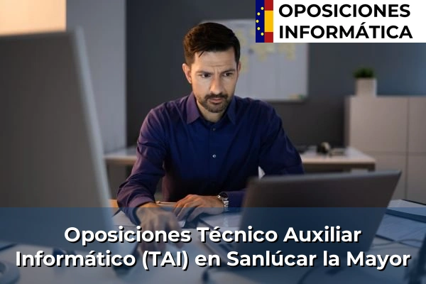 Oposiciones Técnico Auxiliar Informático (TAI) en Sanlúcar la Mayor
