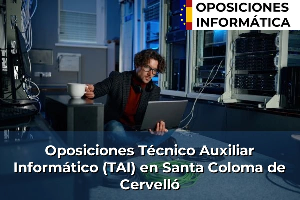 Oposiciones Técnico Auxiliar Informático (TAI) en Botarell 201 Oposiciones Técnico Auxiliar Informático (TAI) en Santa Coloma de Cervelló
