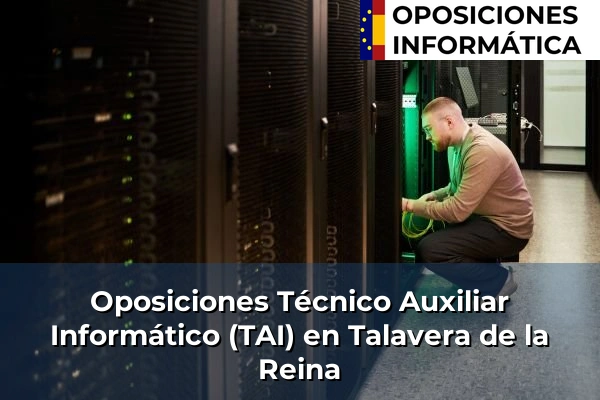Oposiciones Técnico Auxiliar Informático (TAI) en Cuenca 93 Oposiciones Técnico Auxiliar Informático (TAI) en Talavera de la Reina