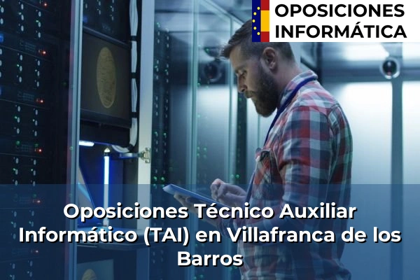 Oposiciones Técnico Auxiliar Informático (TAI) en Hornachos 58 Oposiciones Técnico Auxiliar Informático (TAI) en Villafranca de los Barros