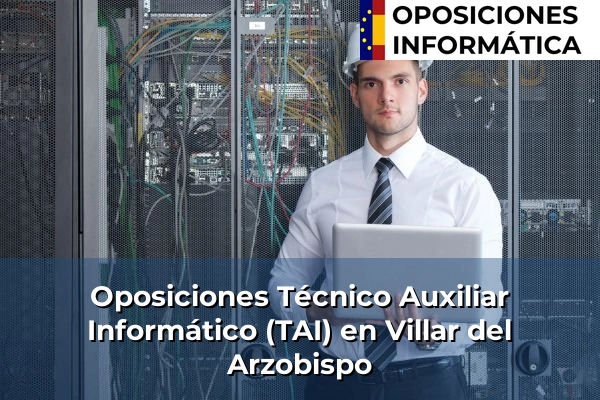 Oposiciones Técnico Auxiliar Informático (TAI) en Comunidad Valenciana 7 Oposiciones Técnico Auxiliar Informático (TAI) en Villar del Arzobispo